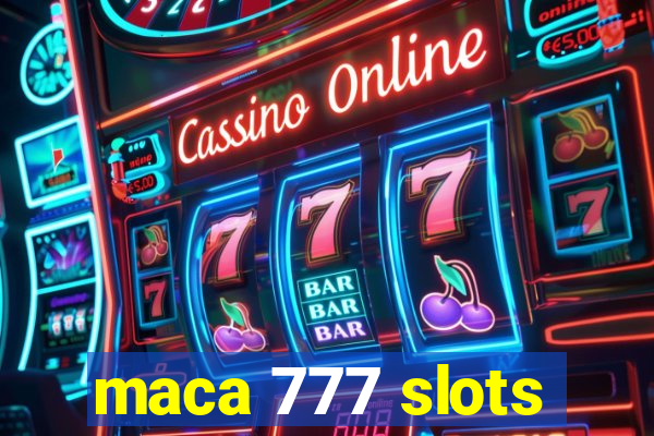 maca 777 slots